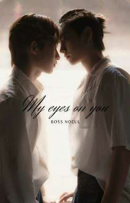 [Fanfic] My eyes on you | BossNoeul