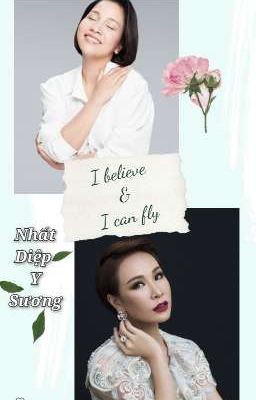 (Fanfic Mỹ Linh & Uyên Linh)_ I BELIEVE & I CAN FLY_ Nhất Diệp Y Sương 