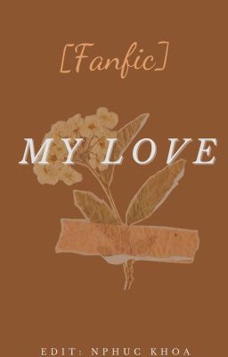 [Fanfic] My love.