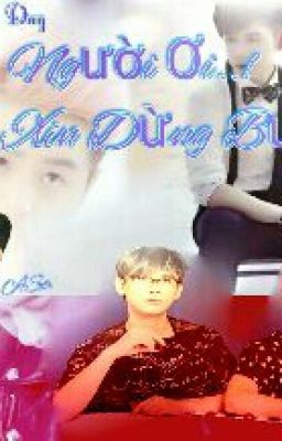 [ Fanfic Nhân Duy ] Người Ơi! Xin Dừng Bước - A SA