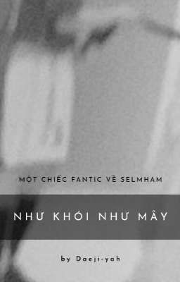 |fanfic| Như khói như mây - SelmHam