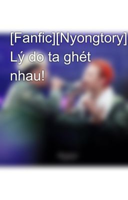 [Fanfic][Nyongtory] Lý do ta ghét nhau!