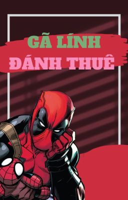 [Fanfic] [Spideypool] GÃ LÍNH ĐÁNH THUÊ