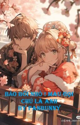 { Fanfic Syaoran&Sakura } Bảo Bối Nhỏ ! Mau Gọi Chú là Anh