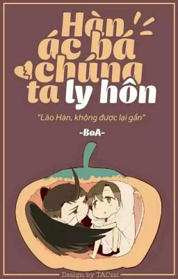 [Fanfic TCCT] |Hàn Diệp| Lão Hàn Chúng Ta Ly Hôn Đi!