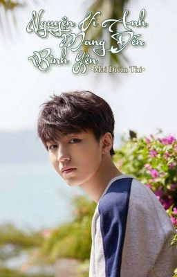 (Fanfic - TFBOYS) Nguyện vì anh mang đến bình yên 