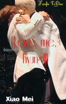 [FANFIC_TODAE] LOVE ME, HYUNG!!!