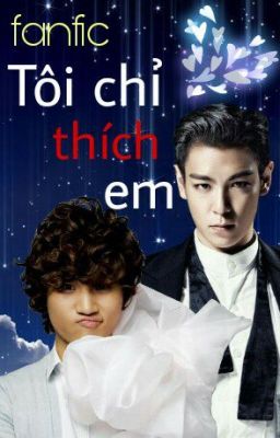 [FANFIC_TODAE]  TÔI CHỈ THÍCH EM