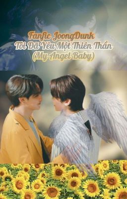 Fanfic  Tôi Đã Yêu Một Thiên Thần (My Angel Baby) [JoongDunk]