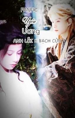 Fanfic Uyên Ương - Anh Lỗi × Bạch Cửu 