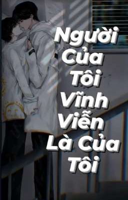 (Fanfic) [Văn Hiên] Người của tôi vĩnh viễn là của tôi.