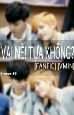 [Fanfic] [VMin] VAI NÈ! TỰA KHÔNG?