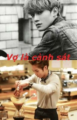 [Fanfic Xiuchen] Vợ tôi là cảnh sát