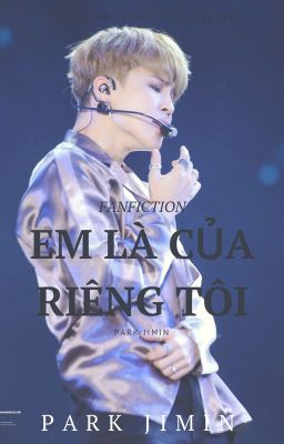 [ Fanficgirl ] ( Jimin ) ( H ) Em là của riêng tôi