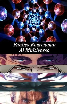 Fanfics Reaccionan al Multiverso