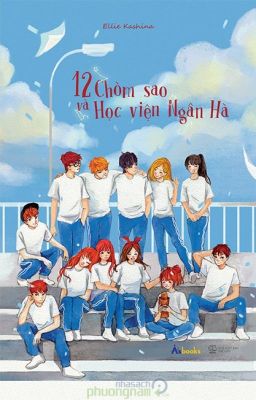 [ Fanfiction 12 chòm sao ] 12 chòm sao và Học viện Ngân Hà [ Full ]