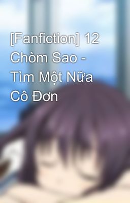 [Fanfiction] 12 Chòm Sao - Tìm Một Nữa Cô Đơn