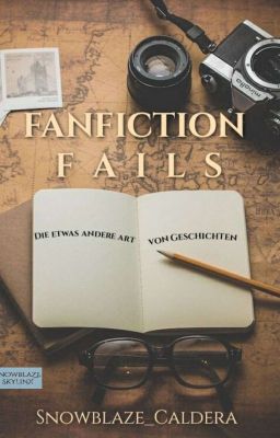 Fanfiction Fails - Die etwas andere Art von Geschichten