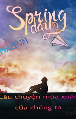 [ Fanfiction Girl ] [BTS] Spring Day- Câu chuyện mùa xuân của chúng ra