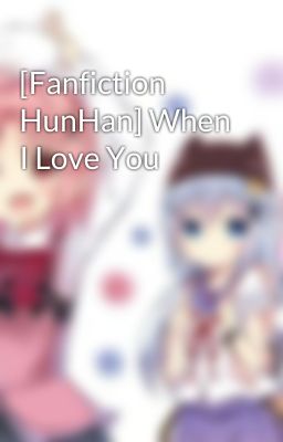 [Fanfiction HunHan] When I Love You