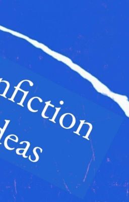 Fanfiction Ideas