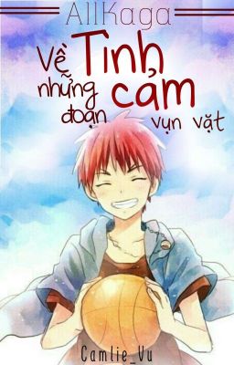 (Fanfiction - KnB) (Allkaga) Về những đoạn tình cảm vụn vặt