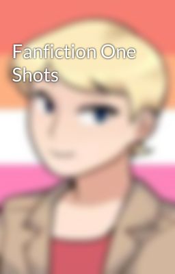 Fanfiction One Shots