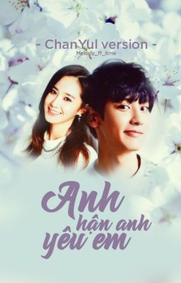 [FANFICTION][RECOVER][CHANYUL][HUNYUL] : ANH HẬN ANH YÊU EM