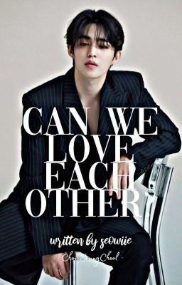 [Fanfiction] [S.coups] Chúng Ta Có Thể Yêu Nhau Ư? {Hoàn} 