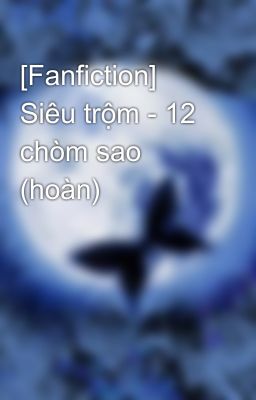 [Fanfiction] Siêu trộm - 12 chòm sao (hoàn)