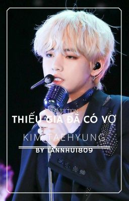 [ FANFICTION] { TAEHYUNG} (H) THIẾU GIA ĐÃ CÓ VỢ