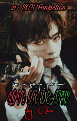 [Fanfiction][Taehyung x girl][H+] LOVE OR DEATH? 