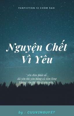 (fanfiction12 chòm sao) Nguyện Chết Vì Yêu 