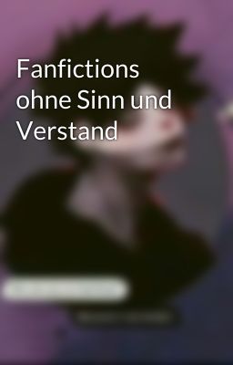 Fanfictions ohne Sinn und Verstand