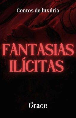 FANTASIAS ILÍCITAS: Contos De Luxúria|+18