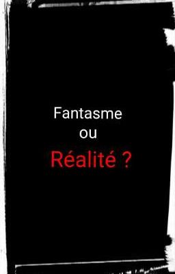 Fantasme ou Réalité ?