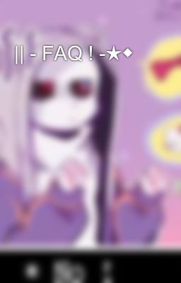 || - FAQ ! -★◆