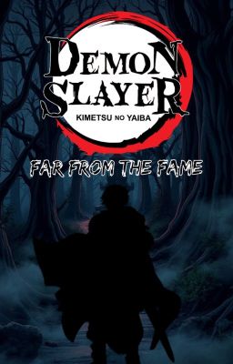 Far From The Fame | A Demon Slayer OC Story