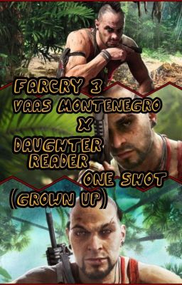 FarCry 3 - Vaas Montenegro X Daughter Reader | One Shot (Grown Up) 