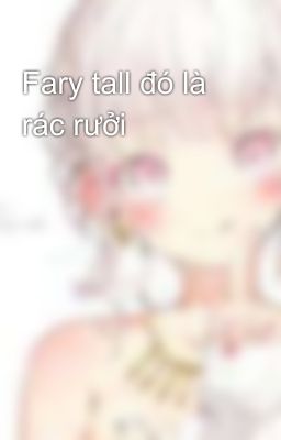 Fary tall đó là rác rưởi