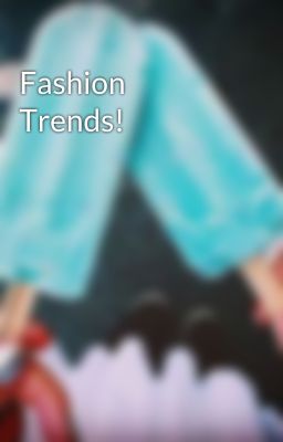 Fashion Trends!