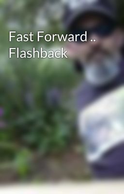 Fast Forward .. Flashback