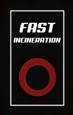 Fast: Incineration