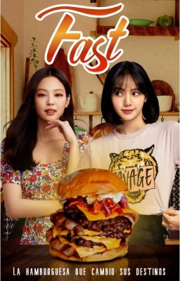 Fast: La hamburguesa que cambio sus destinos [JENLISA]