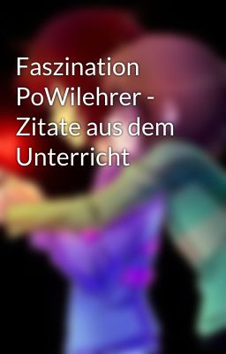 Faszination PoWilehrer - Zitate aus dem Unterricht