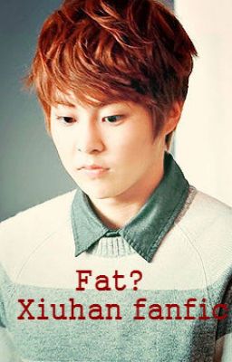 Fat? (Xiuhan fan fiction)