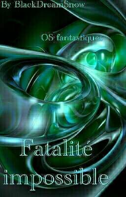 Fatalité Impossible {OS Fantastiques}