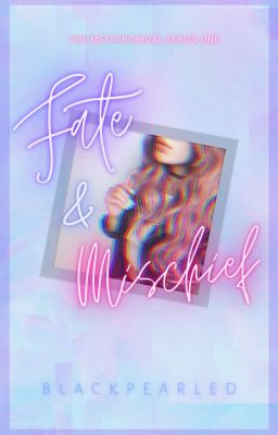 FATE AND MISCHIEF: The Metaphorical Series # 1