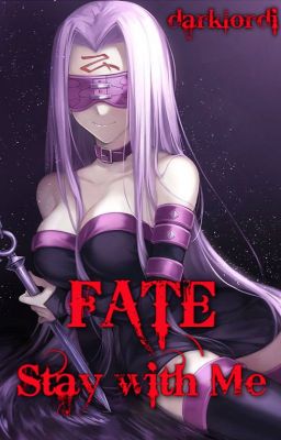 FATE / Stay with Me (Fate / Stay Night fanfiction - Rider / Medusa) (ON HOLD)