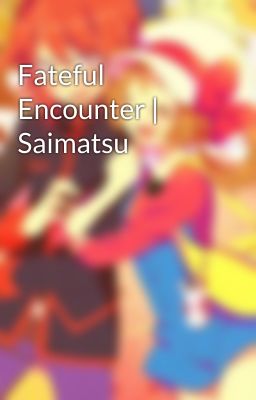 Fateful Encounter | Saimatsu